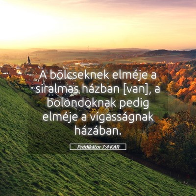 Picture 05 - Prédikátor 7:4 KAR - A bölcseknek elméje a siralmas házban [van], a - Bible Verse Picture