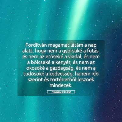 Picture 05 - Prédikátor 9:13 KAR - Fordítván magamat látám a nap alatt, hogy nem - Bible Verse Picture