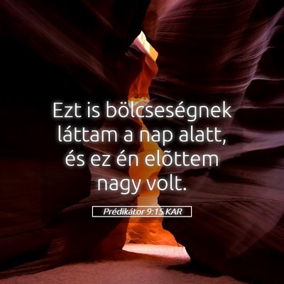 Picture 05 - Prédikátor 9:15 KAR - Ezt is bölcseségnek láttam a nap alatt, és ez - Bible Verse Picture