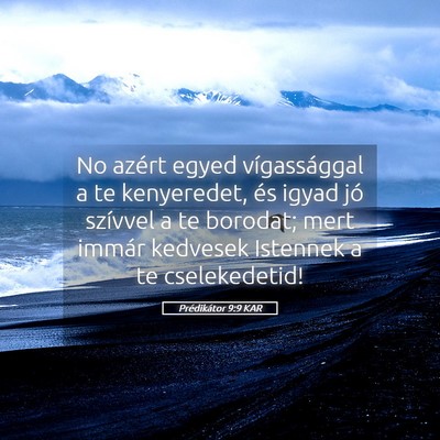 Picture 05 - Prédikátor 9:9 KAR - No azért egyed vígassággal a te kenyeredet, - Bible Verse Picture