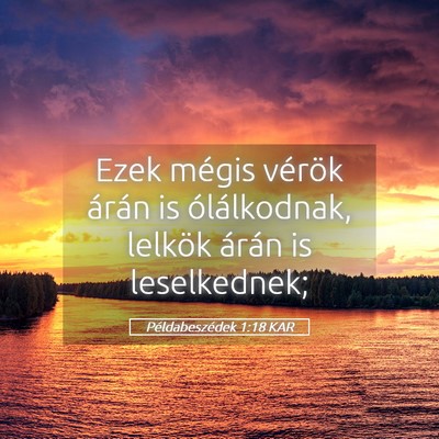 Picture 05 - Példabeszédek 1:18 KAR - Ezek mégis vérök árán is ólálkodnak, - Bible Verse Picture