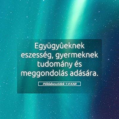 Picture 05 - Példabeszédek 1:4 KAR - Együgyûeknek eszesség, gyermeknek tudomány - Bible Verse Picture