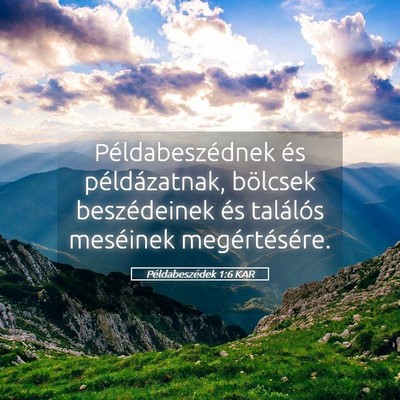 Picture 05 - Példabeszédek 1:6 KAR - Példabeszédnek és példázatnak, bölcsek - Bible Verse Picture
