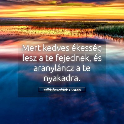 Picture 05 - Példabeszédek 1:9 KAR - Mert kedves ékesség lesz a te fejednek, és - Bible Verse Picture
