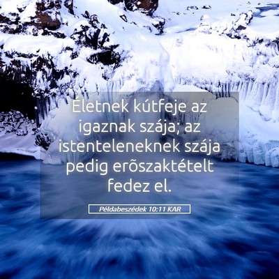 Picture 05 - Példabeszédek 10:11 KAR - Életnek kútfeje az igaznak szája; az - Bible Verse Picture