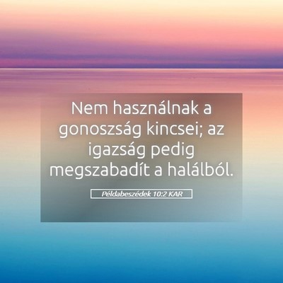 Picture 05 - Példabeszédek 10:2 KAR - Nem használnak a gonoszság kincsei; az igazság - Bible Verse Picture
