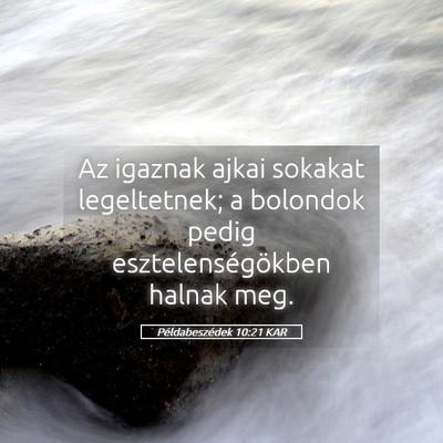 Picture 05 - Példabeszédek 10:21 KAR - Az igaznak ajkai sokakat legeltetnek; a bolondok - Bible Verse Picture