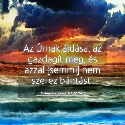 Picture 05 - Példabeszédek 10:22 KAR - Az Úrnak áldása, az gazdagít meg, és azzal - Bible Verse Picture