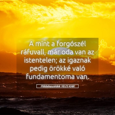 Picture 05 - Példabeszédek 10:25 KAR - A mint a forgószél ráfuvall, már oda van az - Bible Verse Picture