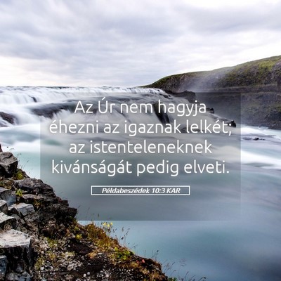 Picture 05 - Példabeszédek 10:3 KAR - Az Úr nem hagyja éhezni az igaznak lelkét; az - Bible Verse Picture