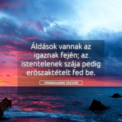 Picture 05 - Példabeszédek 10:6 KAR - Áldások vannak az igaznak fején; az - Bible Verse Picture
