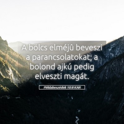 Picture 05 - Példabeszédek 10:8 KAR - A bölcs elméjû beveszi a parancsolatokat; a - Bible Verse Picture