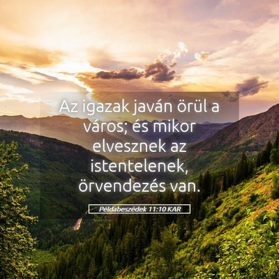 Picture 05 - Példabeszédek 11:10 KAR - Az igazak javán örül a város; és mikor - Bible Verse Picture