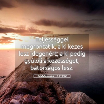 Picture 05 - Példabeszédek 11:15 KAR - Teljességgel megrontatik, a ki kezes lesz - Bible Verse Picture