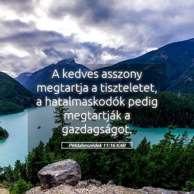 Picture 05 - Példabeszédek 11:16 KAR - A kedves asszony megtartja a tiszteletet, a - Bible Verse Picture