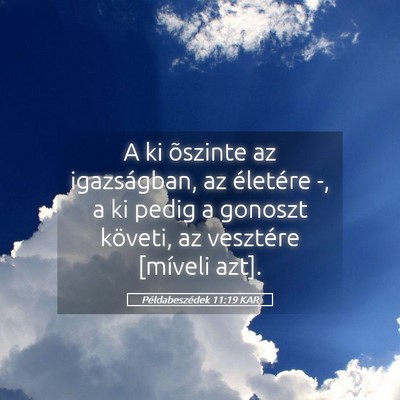 Picture 05 - Példabeszédek 11:19 KAR - A ki õszinte az igazságban, az életére -, a - Bible Verse Picture