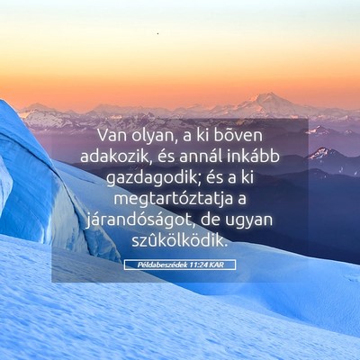 Picture 05 - Példabeszédek 11:24 KAR - Van olyan, a ki bõven adakozik, és annál - Bible Verse Picture