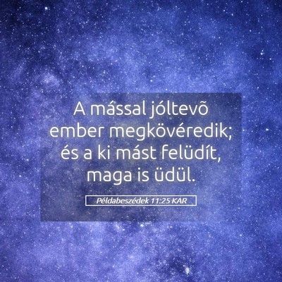 Picture 05 - Példabeszédek 11:25 KAR - A mással jóltevõ ember megkövéredik; és a - Bible Verse Picture