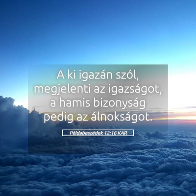 Picture 05 - Példabeszédek 12:16 KAR - A ki igazán szól, megjelenti az igazságot, a - Bible Verse Picture