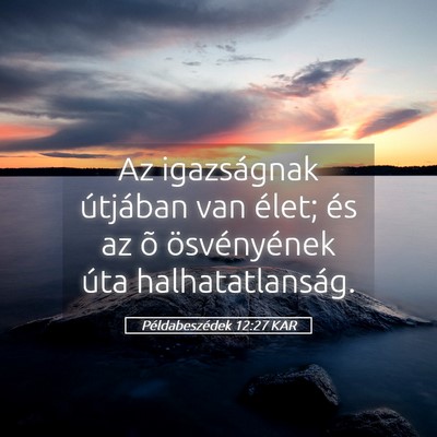 Picture 05 - Példabeszédek 12:27 KAR - Az igazságnak útjában van élet; és az õ - Bible Verse Picture