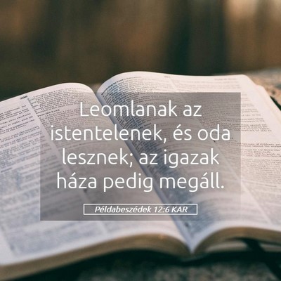 Picture 05 - Példabeszédek 12:6 KAR - Leomlanak az istentelenek, és oda lesznek; az - Bible Verse Picture