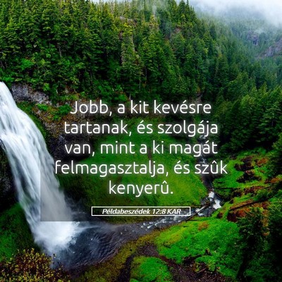 Picture 05 - Példabeszédek 12:8 KAR - Jobb, a kit kevésre tartanak, és szolgája van, - Bible Verse Picture