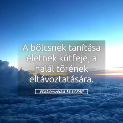 Picture 05 - Példabeszédek 13:14 KAR - A bölcsnek tanítása életnek kútfeje, a - Bible Verse Picture