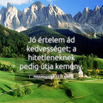 Picture 05 - Példabeszédek 13:15 KAR - Jó értelem ád kedvességet; a hitetleneknek - Bible Verse Picture