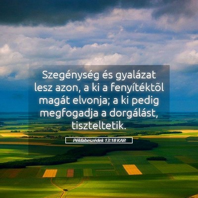 Picture 05 - Példabeszédek 13:18 KAR - Szegénység és gyalázat lesz azon, a ki a - Bible Verse Picture