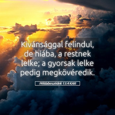 Picture 05 - Példabeszédek 13:4 KAR - Kivánsággal felindul, de hiába, a restnek - Bible Verse Picture