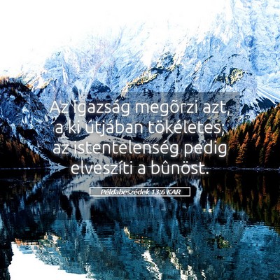 Picture 05 - Példabeszédek 13:6 KAR - Az igazság megõrzi azt, a ki útjában - Bible Verse Picture