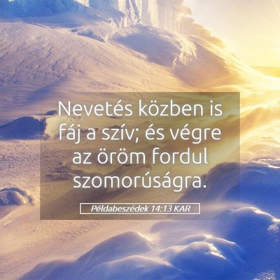 Picture 05 - Példabeszédek 14:13 KAR - Nevetés közben is fáj a szív; és végre az - Bible Verse Picture