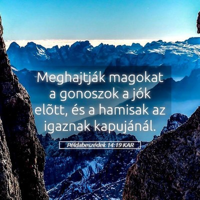 Picture 05 - Példabeszédek 14:19 KAR - Meghajtják magokat a gonoszok a jók elõtt, és - Bible Verse Picture
