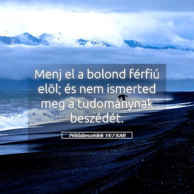 Picture 05 - Példabeszédek 14:7 KAR - Menj el a bolond férfiú elõl; és nem ismerted - Bible Verse Picture