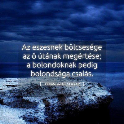 Picture 05 - Példabeszédek 14:8 KAR - Az eszesnek bölcsesége az õ útának - Bible Verse Picture