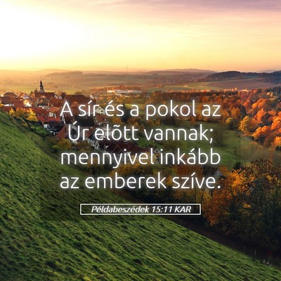Picture 05 - Példabeszédek 15:11 KAR - A sír és a pokol az Úr elõtt vannak; - Bible Verse Picture