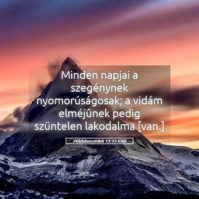 Picture 05 - Példabeszédek 15:15 KAR - Minden napjai a szegénynek nyomorúságosak; a - Bible Verse Picture