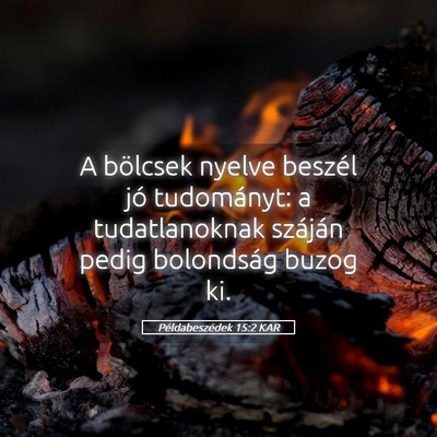 Picture 05 - Példabeszédek 15:2 KAR - A bölcsek nyelve beszél jó tudományt: a - Bible Verse Picture