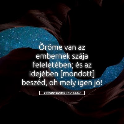Picture 05 - Példabeszédek 15:23 KAR - Öröme van az embernek szája feleletében; és - Bible Verse Picture
