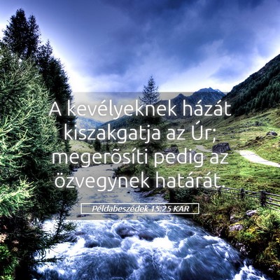 Picture 05 - Példabeszédek 15:25 KAR - A kevélyeknek házát kiszakgatja az Úr; - Bible Verse Picture