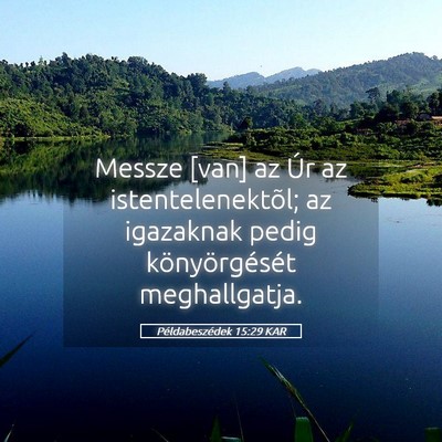 Picture 05 - Példabeszédek 15:29 KAR - Messze [van] az Úr az istentelenektõl; az - Bible Verse Picture