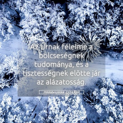 Picture 05 - Példabeszédek 15:33 KAR - Az Úrnak félelme a bölcseségnek tudománya, - Bible Verse Picture