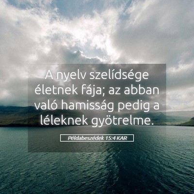 Picture 05 - Példabeszédek 15:4 KAR - A nyelv szelídsége életnek fája; az abban - Bible Verse Picture