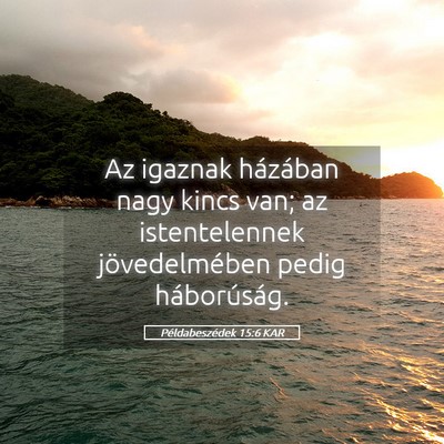 Picture 05 - Példabeszédek 15:6 KAR - Az igaznak házában nagy kincs van; az - Bible Verse Picture