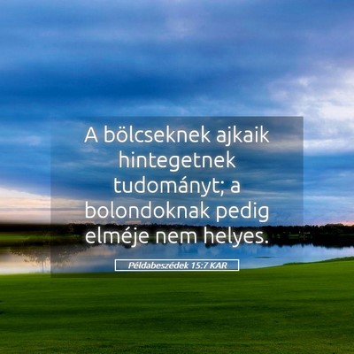 Picture 05 - Példabeszédek 15:7 KAR - A bölcseknek ajkaik hintegetnek tudományt; a - Bible Verse Picture