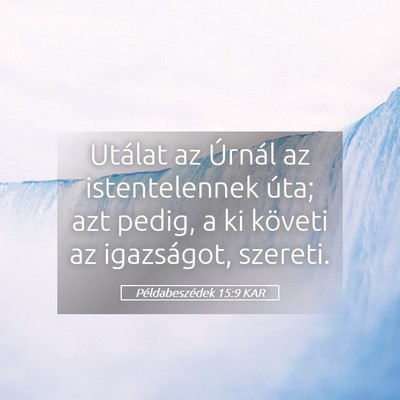Picture 05 - Példabeszédek 15:9 KAR - Utálat az Úrnál az istentelennek úta; azt - Bible Verse Picture