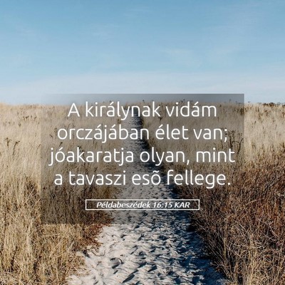Picture 05 - Példabeszédek 16:15 KAR - A királynak vidám orczájában élet van; - Bible Verse Picture