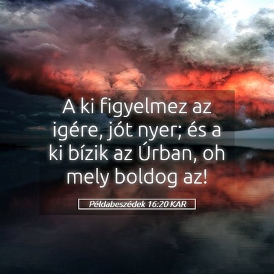 Picture 05 - Példabeszédek 16:20 KAR - A ki figyelmez az igére, jót nyer; és a ki - Bible Verse Picture