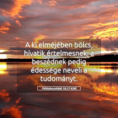 Picture 05 - Példabeszédek 16:21 KAR - A ki elméjében bölcs, hívatik értelmesnek; a - Bible Verse Picture