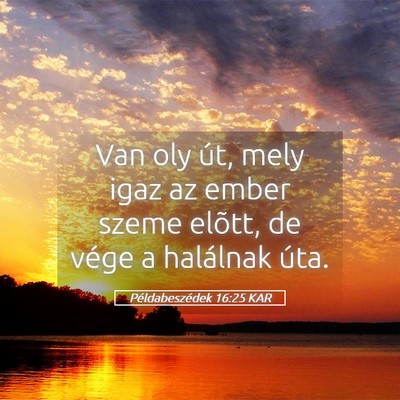 Picture 05 - Példabeszédek 16:25 KAR - Van oly út, mely igaz az ember szeme elõtt, de - Bible Verse Picture